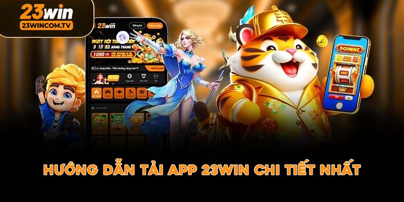 Hướng dẫn tải app 23win chi tiết nhất 